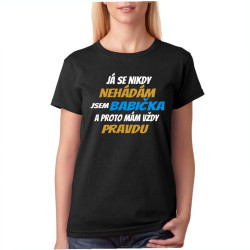 Tričko pro babičku - Já se nikdy nehádám jsem babička a proto mám vždy pravdu