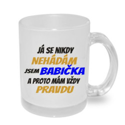 Hrnek pro babičku - Já se nikdy nehádám jsem babička a proto mám vždy pravdu.