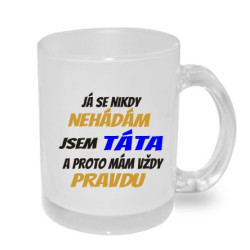 Hrnek pro Tátu - Já se nikdy nehádám jsem táta a proto mám vždy pravdu.