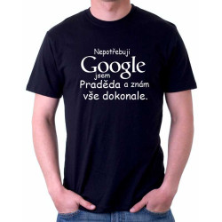 Tričko pro pradědečka - Nepotřebuji Google jsem praděda a znám vše dokonale.
