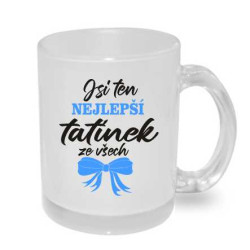 Hrnek pro Tátu - jsi ten nejlepší tatínek ze všech.