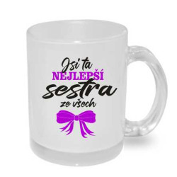 Hrnek pro sestru - Jsi ta nejlepší sestra ze všech.