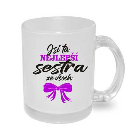 Hrnek pro sestru - Jsi ta nejlepší sestra ze všech.