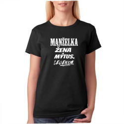 Dámské tričko - Manželka, žena, mýtus legenda.
