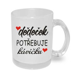Hrnek pro Dědu - Dědeček potřebuje kávičku