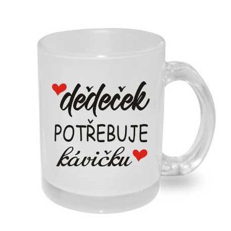 Hrnek pro Dědu - Dědeček potřebuje kávičku