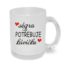 Hrnek pro sestru - ségra potřebuje kávičku.