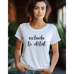 Dámské tričko - Nebudu to dělat