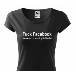 Dámské tričko Fuck Facebook, mám pravé přátelé