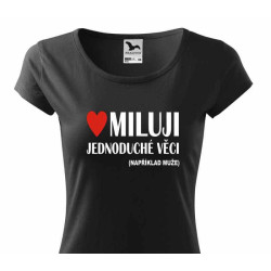 Dámské tričko - Miluji jednoduché věci, například muže.
