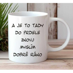 Hrnek s potiskem: a je to tady do prele znovu, myslím dobré ráno