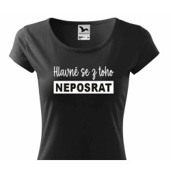 Dámské tričko - Hlavně se z toho neposrat
