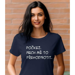 Dámské tričko - Počkej. Nech mě to přehodnotit