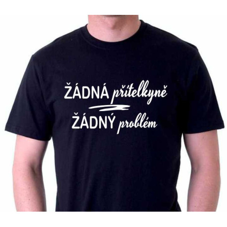 Tričko Žádná přítelkyně - žádný problém