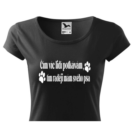 Čím víc lidi potkávám, tím raději mám svého psa - Dámské tričko