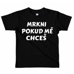 Dětské tričko  Mrkni pokud mě chceš
