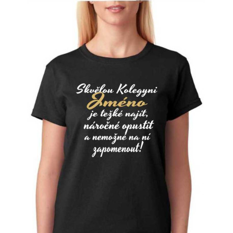 Dámské tričko Skvělou kolegyni s volbou jména je těžké najít.