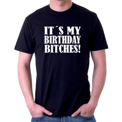 Pánské tričko It's my birthday bitches!