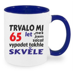 Hrnek - Trvalo mi 65 let, než jsem začal vypadat takhle skvěle.