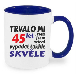 Hrnek - Trvalo mi 45 let, než jsem začal vypadat takhle skvěle.