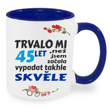 Hrnek Trvalo mi 45 let než jsem začala vypadat takhle skvěle.