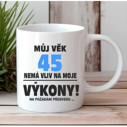 Narozeninový hrnek - Můj věk 45 nemá vliv na moje výkony.