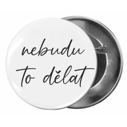 Vtipná placka - Nebudu to dělat