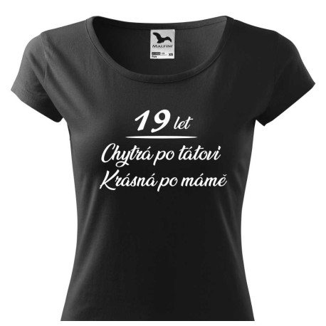 Dámské tričko k 19 narozeninám - Chytrá po tátovi, krásná po mámě.