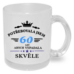 Narozeninový hrnek - Potřebovala jsem 60 let