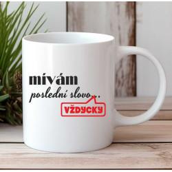 Hrnek s vtipným potiskem - Mívám poslední slovo, vždycky