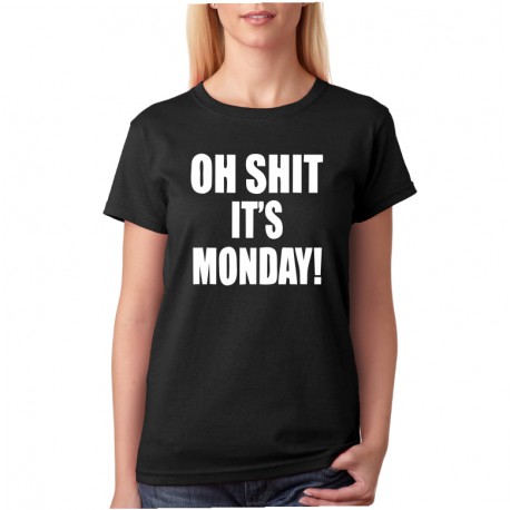 Dámské tričko Oh shit it`s Monday! 