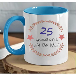 Hrníček k 25. narozeninám - 25 zachovej klid a jen tak dále