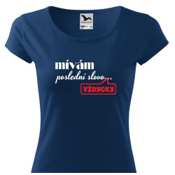 Dámské tričko - Mívám poslední slovo ... vždycky.