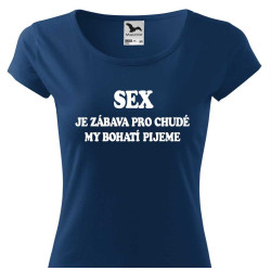 Dámské tričko - Sex je zábava pro chudé