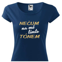 Dámské tričko - Nečum na mě tímto tónem