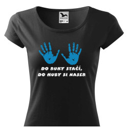 Dámské tričko - Do ruky stačí do huby si naser.