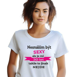 Dámské tričko - Nesnáším být sexy, ale je mi 30 let