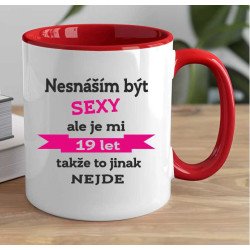Hrníček k 19. narozeninám - Nesnáším být sexy