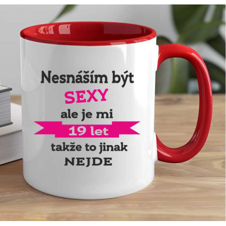 Hrníček k 19. narozeninám - Nesnáším být sexy