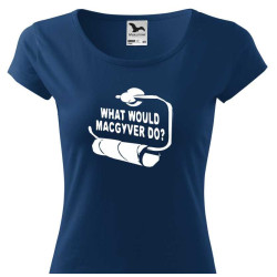 Dámské tričko - What Would Macgyver Do