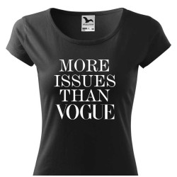 Dámské tričko - More issues than vogue.
