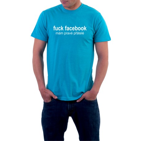 Fuck Facebook, mám pravé přátelé -  Pánské tričko