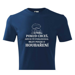 Tričko pro houbaře - Pokud chceš, abych tě poslouchal