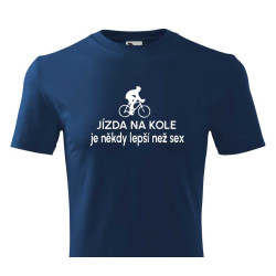 Tričko pro cyklistu - Jízda na kole je někdy lepší než sex
