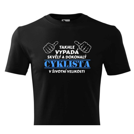 Tričko pro cylistu - Takhle vypadá skvělý a dokonalý cyklista v životní velikosti
