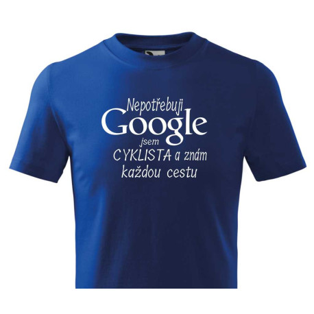 Tričko pro cyklistu - Nepotřebuji Google jsem cyklista znám každou cyklistickou stezku