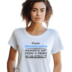 Dámské tričko - Jsem Zdravotní sestra. Nehoňte mně