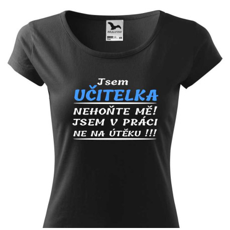 Dámské tričko - Jsem učitelka. Nehoňte mně
