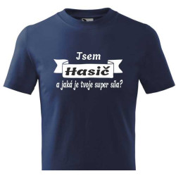 Tričko pro hasiče - Jsem hasič a jaká je tvoje supersíla