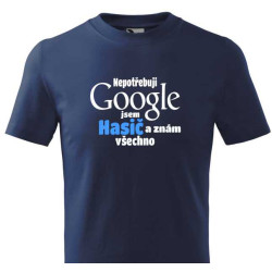 Tričko pro hasiče - Nepotřebuji Google jsem hasič
